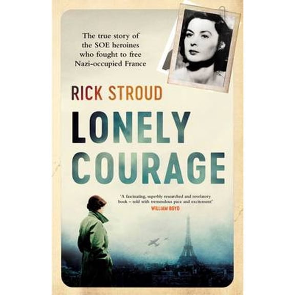 Pre-Owned Lonely Courage: The true story of the SOE heroines who fought to free Nazi-occupied France (Hardcover) by Rick Stroud