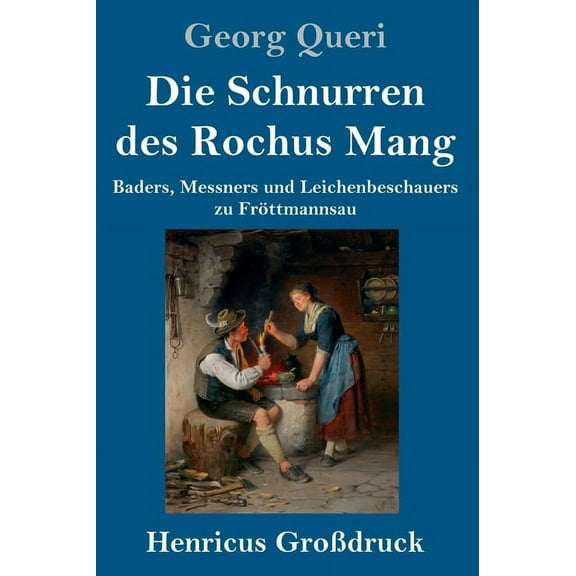 Die Schnurren des Rochus Mang (Großdruck) : Baders, Messners und Leichenbeschauers zu Fröttmannsau (Hardcover)