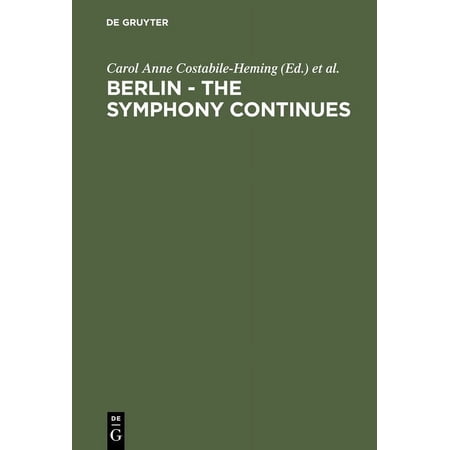 Berlin - The Symphony Continues: Orchestrating Architectural Social and Artistic Change in Germany s New Capital (Hardcover)