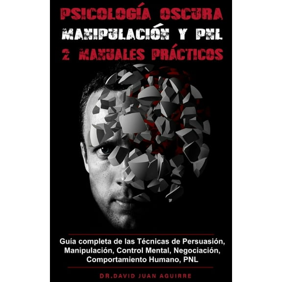 Psicología Oscura MANIPULACIÓN y PNL - 2 MANUALES prácticos: Guía completa de las Técnicas de Persuasión, Manipulación, , (Paperback)