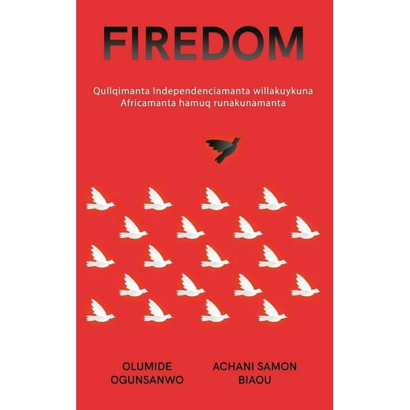 Firedom: Qullqimanta Independenciamanta willakuykuna Africamanta hamuq runakunamanta, (Hardcover)