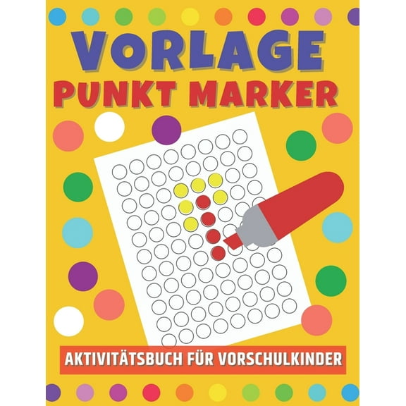 Vorlage Punkt Marker, Aktivitätsbuch für Vorschulkinder.: Malbuch für Kinder, Jungen und Mädchen ab 2 jahre. (Paperback)