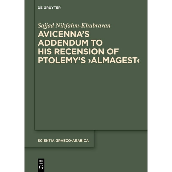 Scientia Graeco-Arabica Avicenna's Addendum to His Recension of Ptolemy's >Almagest, Book 41, (Hardcover)