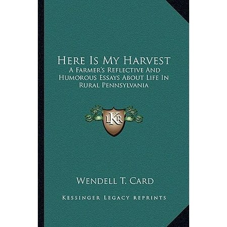 Teaching Essay Writing To High School Students Here Is My Harvest A Farmers Reflective And Humorous Essays About Life In Rural Pennsylvania Essay Research Paper also Essays Papers Here Is My Harvest A Farmers Reflective And Humorous Essays About How To Write An Essay With A Thesis