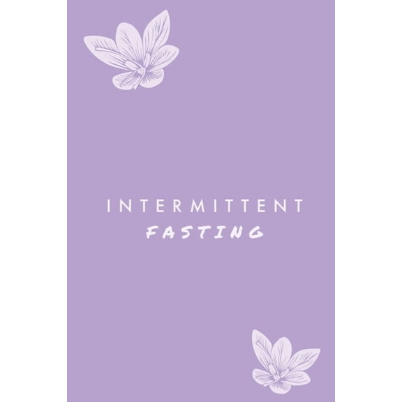Intermittent Fasting: You Can Daily Track Your Food & Water, Weight Loss Tracker, Plus Goals Log, Journal, Diary, (Paperback)