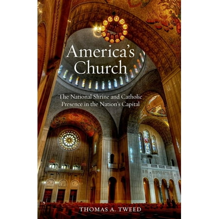 America s Church: The National Shrine and Catholic Presence in the Nation s Capital (Hardcover)
