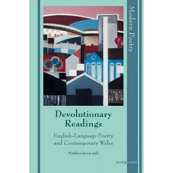 Modern Poetry: Devolutionary Readings: English-Language Poetry and Contemporary Wales (Hardcover)