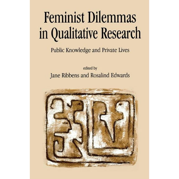 Feminist Dilemmas in Qualitative Research: Public Knowledge and Private Lives, (Paperback)