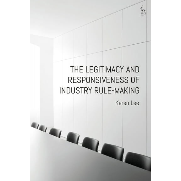 The Legitimacy and Responsiveness of Industry Rule-Making, (Paperback)