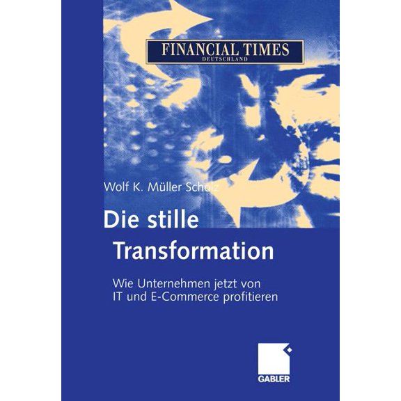Die Stille Transformation: Wie Unternehmen Jetzt Von It Und E-Commerce Profitieren, (Paperback)