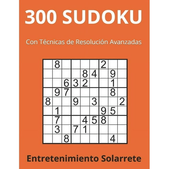 Sudoku: 300 Sudoku: Con Tecnicas de Resolucion Avanzadas (Paperback)