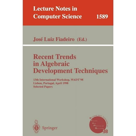 Lecture Notes in Computer Science Recent Trends in Algebraic Development Techniques: 13th International Workshop Wadt 98 Lisbon Portugal April 2-4 199 Book 1589 (Paperback)