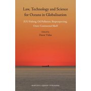 Law, Technology and Science for Oceans in Globalisation: Iuu Fishing, Oil Pollution, Bioprospecting, Outer Continental S, (Hardcover)