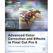 Advanced Color Correction and Effects in Final Cut Pro 5 [With DVD-ROM]