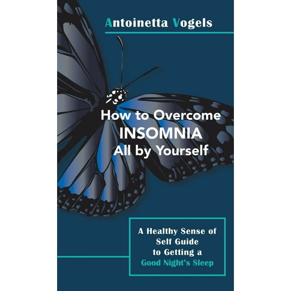 How to Overcome Insomnia All by Yourself: A Healthy Sense of Self Guide to Getting a Good Night's Sleep, (Hardcover)