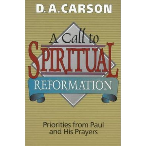 Pre-Owned A Call to Spiritual Reformation: Priorities from Paul and His Prayers (Paperback) 0801025699 9780801025693