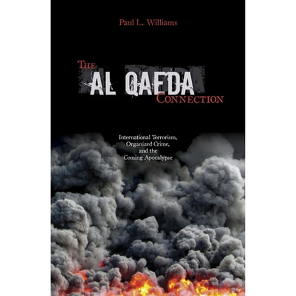 Pre-Owned The Al Qaeda Connection: International Terrorism, Organized Crime, and the Coming (Hardcover 9781591023494) by Paul L Williams