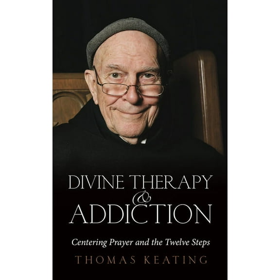 Divine Therapy & Addiction: Centering Prayer and the Twelve Steps, (Paperback)