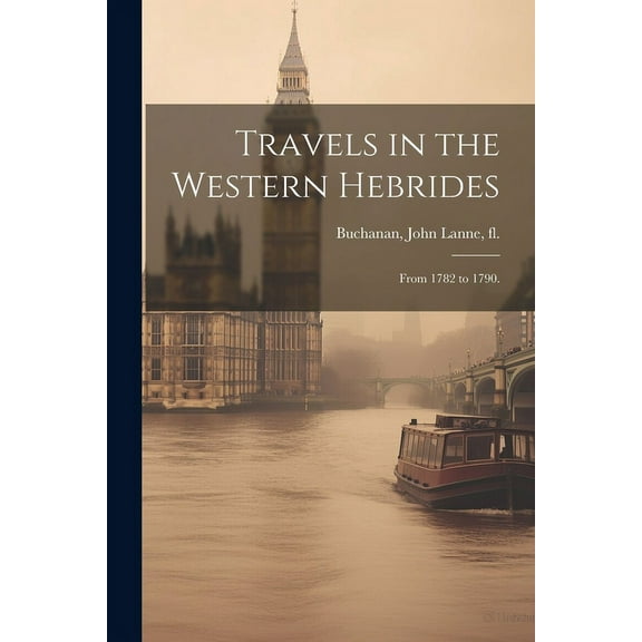 Travels in the Western Hebrides : From 1782 to 1790. (Paperback)