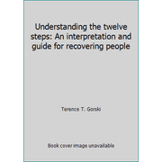 Understanding the twelve steps: An interpretation and guide for recovering people [Paperback - Used]