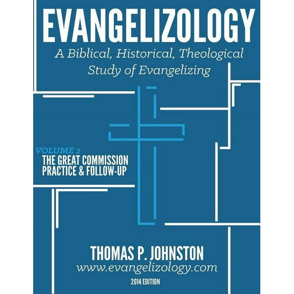 Evangelizology, Vol 2: A Biblical, Historical, Theological Study of Evangelizing (Paperback)