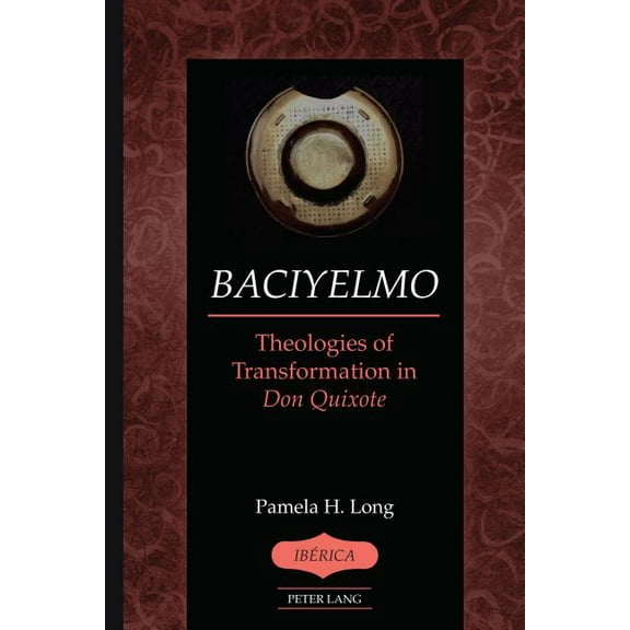 Ibérica: Baciyelmo: Theologies of Transformation in Don Quixote (Hardcover)