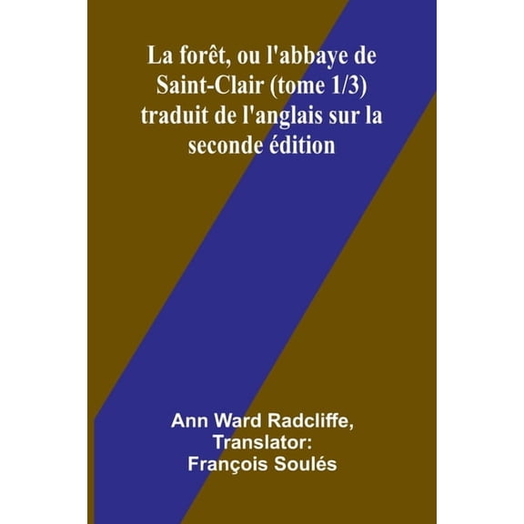 La forÃªt, ou l'abbaye de Saint-Clair (tome 1/3) traduit de l'anglais sur la seconde Ã©dition, (Paperback)