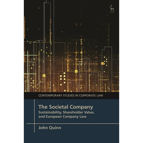 Contemporary Studies in Corporate Law The Societal Company: Sustainability, Shareholder Value, and European Company Law, (Hardcover)