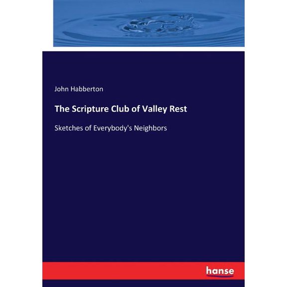 The Scripture Club of Valley Rest: Sketches of Everybody's Neighbors, (Paperback)