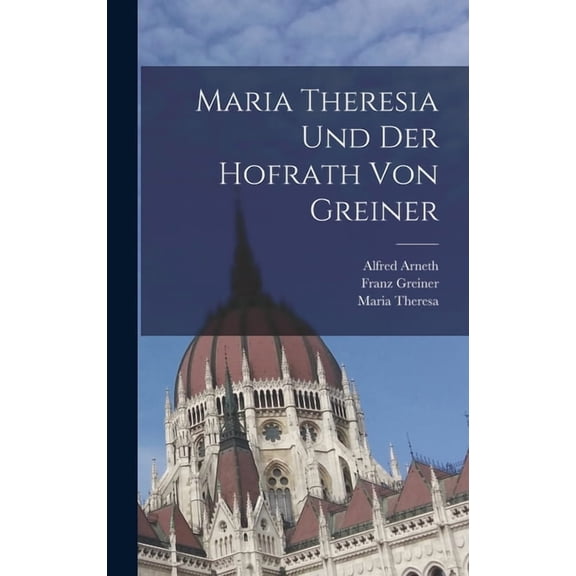Maria Theresia und der Hofrath von Greiner (Hardcover)