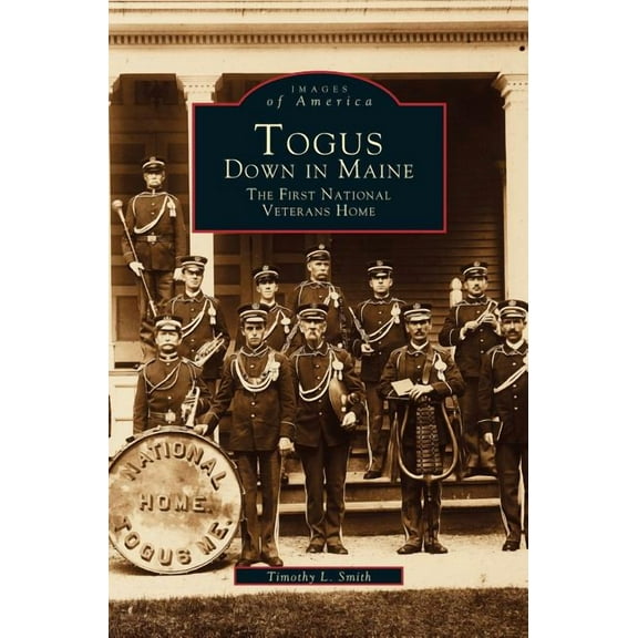 Togus, Down in Maine: The First National Veterans Home (Hardcover)