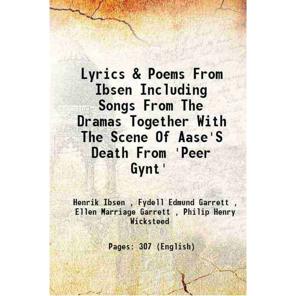 Lyrics & Poems From Ibsen Including Songs From The Dramas Together With The Scene Of Aase'S Death From 'Peer Gynt' 1912 [Hardcover]