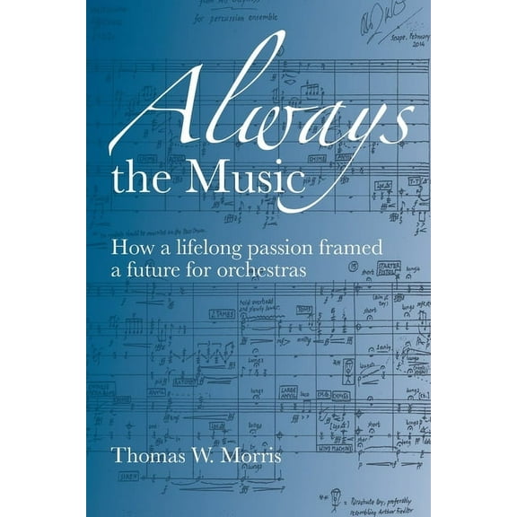 Always the Music: How a lifelong passion framed a future for orchestras, (Paperback)