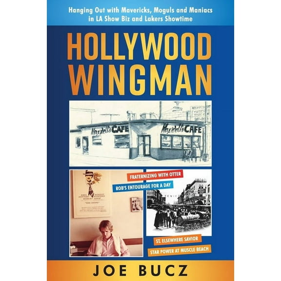 Hollywood Wingman: Hanging Out with Mavericks, Moguls, and Maniacs in LA Show Biz and Lakers Showtime, (Paperback)