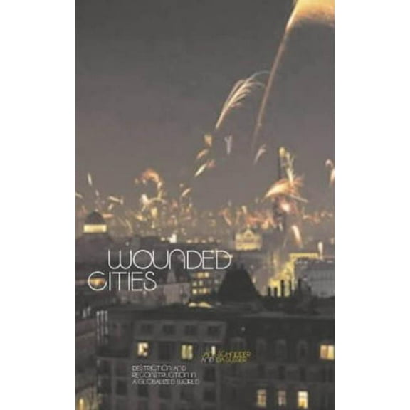 Wounded Cities: Destruction and Reconstruction in a Globalized World, (Paperback)