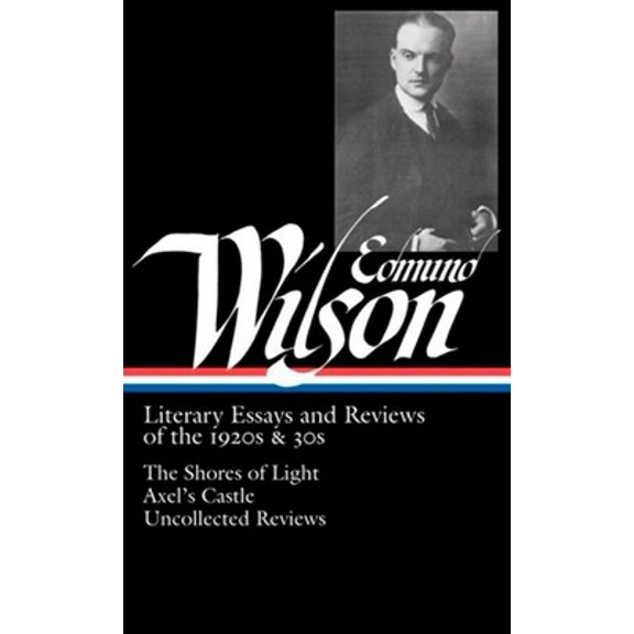 Pre-Owned Library of America Edmund Wilson Edition: Edmund Wilson: Literary Essays and Reviews of the 1920s & 30s (LOA #176) : The Shores of Light / Axel's Castle / Uncollected Reviews (Series #1) (Hardcover)