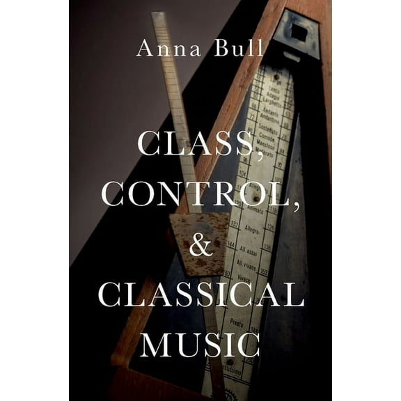Class, Control, and Classical Music C, (Hardcover)