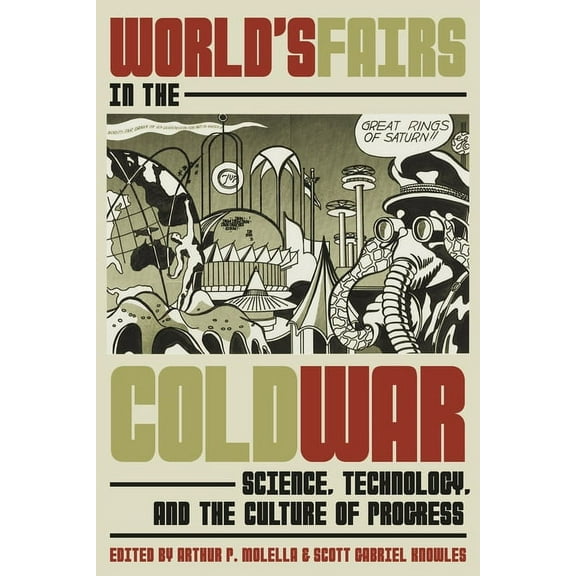 World's Fairs in the Cold War: Science, Technology, and the Culture of Progress, (Hardcover)