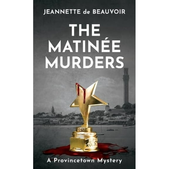 The Matine Murders: A Provincetown Mystery Sydney Riley Series Paperback Jeannette de Beauvoir