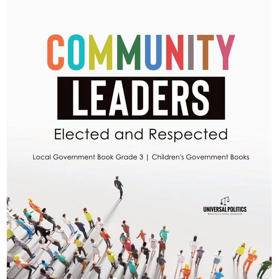 Community Leaders: Elected and Respected Local Government Book Grade 3 Children's Government Books, (Hardcover)