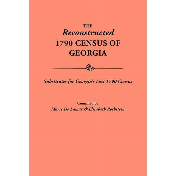 Reconstructed 1790 Census of Georgia: Substitutes for Georgia's Lost 1790 Census, (Paperback)