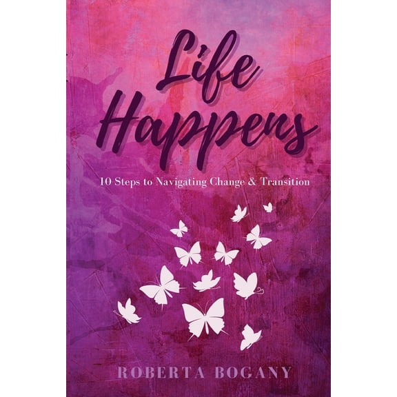 Life Happens: 10 Steps to Navigating Change & Transition, (Paperback)