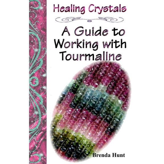 A Guide to Healing Crystals Healing Crystals - A Guide to Working with Tourmaline, (Paperback)