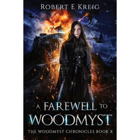 The Woodmyst Chronicles A Farewell to Woodmyst: The Woodmyst Chronicles Book X, Book 10, (Paperback)
