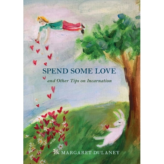 Spend Some Love: And other tips on incarnation, (Paperback)