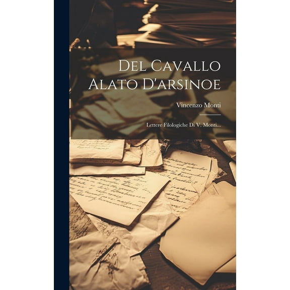 Del Cavallo Alato D'arsinoe: Lettere Filologiche Di V. Monti... (Hardcover)