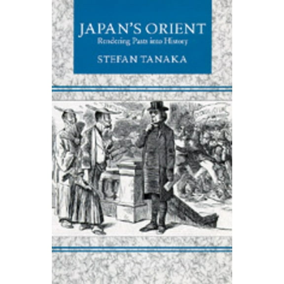 Japan's Orient: Rendering Pasts Into History, (Paperback)