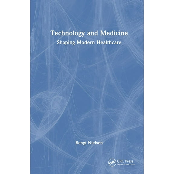 Technology and Medicine: Shaping Modern Healthcare, (Hardcover)