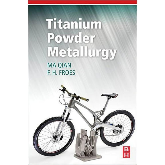 Titanium Powder Metallurgy: Science, Technology and Applications, (Hardcover)