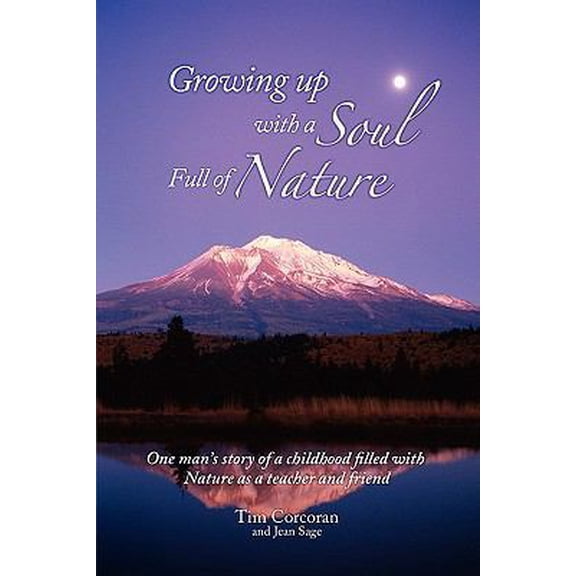 Pre-Owned Growing Up with a Soul Full of Nature: One Man's Story of a Childhood Filled with Nature as a Teacher (Paperback) 1457501562 9781457501562